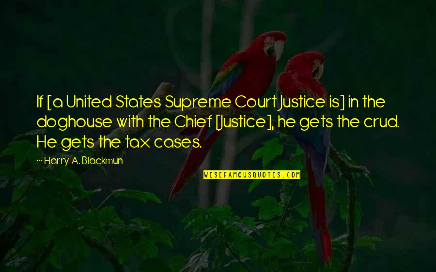 Supreme Court Justice Blackmun Quotes By Harry A. Blackmun: If [a United States Supreme Court Justice is]