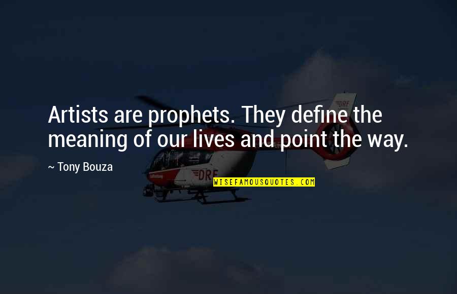 Supreme Identity Quotes By Tony Bouza: Artists are prophets. They define the meaning of