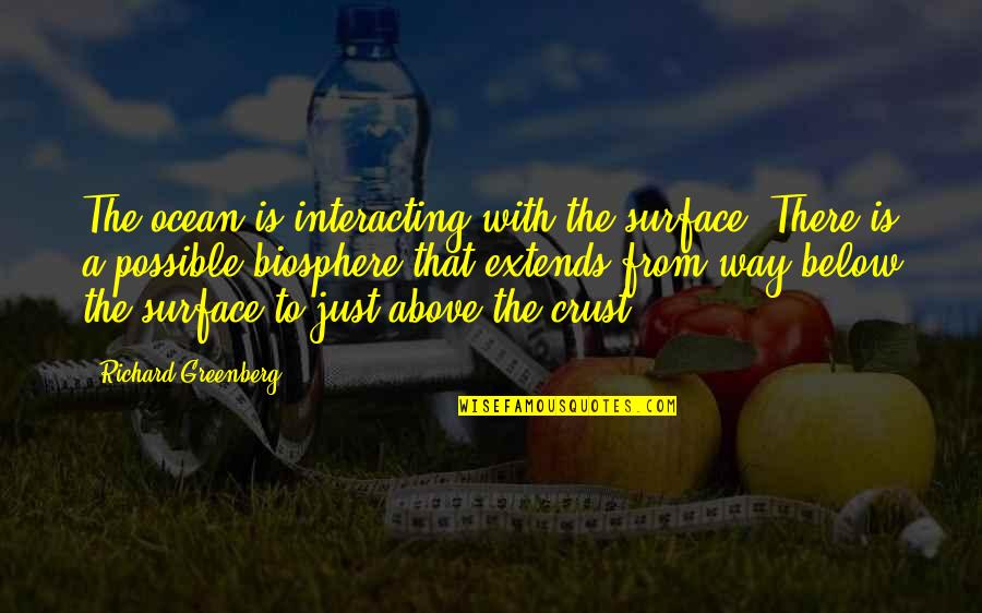 Supreme Vikings Confraternity Quotes By Richard Greenberg: The ocean is interacting with the surface. There Supreme Vikings Confraternity Quotes By Richard Greenberg: The ocean is interacting with the surface. There