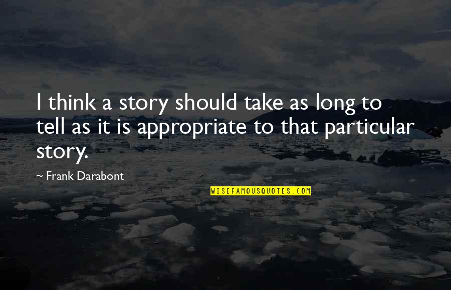 Supremecy Quotes By Frank Darabont: I think a story should take as long Supremecy Quotes By Frank Darabont: I think a story should take as long