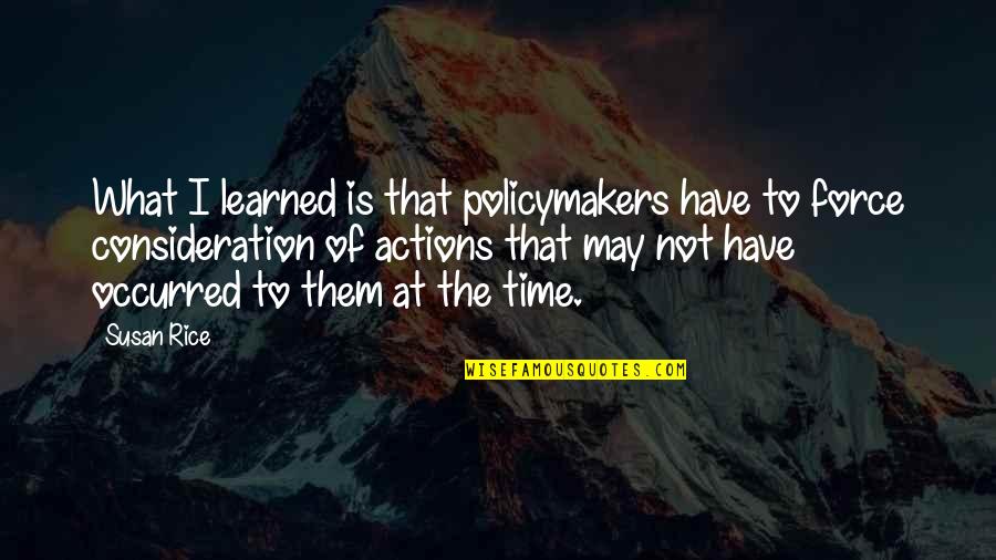 Supremecy Quotes By Susan Rice: What I learned is that policymakers have to Supremecy Quotes By Susan Rice: What I learned is that policymakers have to