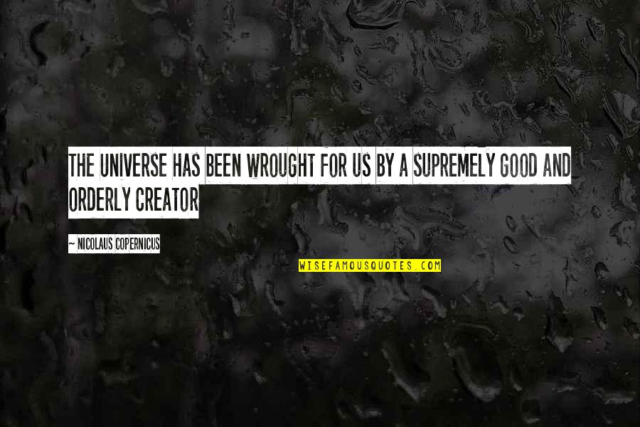 Supremely Quotes By Nicolaus Copernicus: The Universe has been wrought for us by