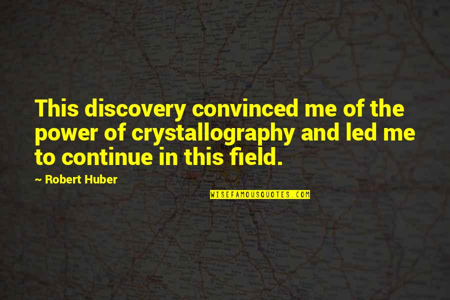 Supremus Wine Quotes By Robert Huber: This discovery convinced me of the power of Supremus Wine Quotes By Robert Huber: This discovery convinced me of the power of