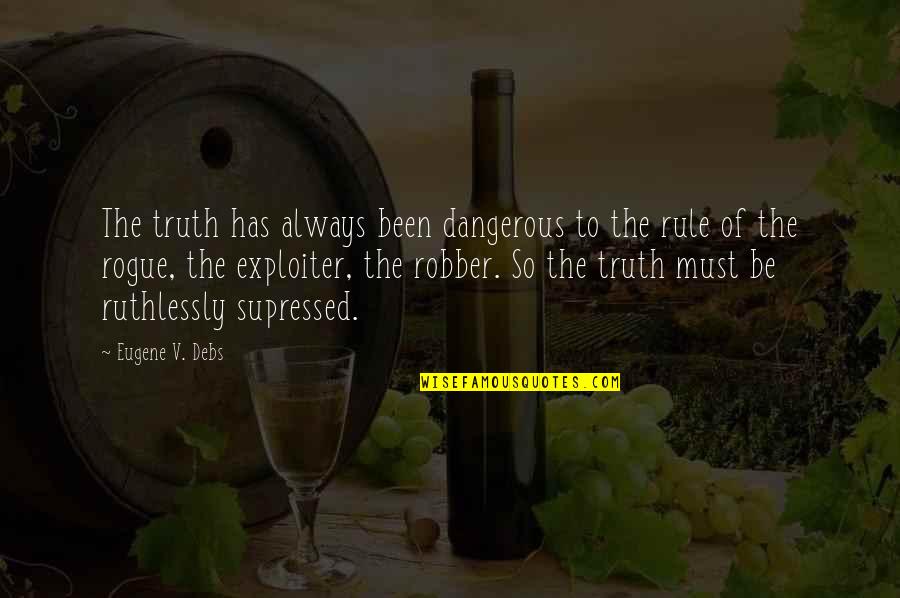 Supressed Quotes By Eugene V. Debs: The truth has always been dangerous to the Supressed Quotes By Eugene V. Debs: The truth has always been dangerous to the