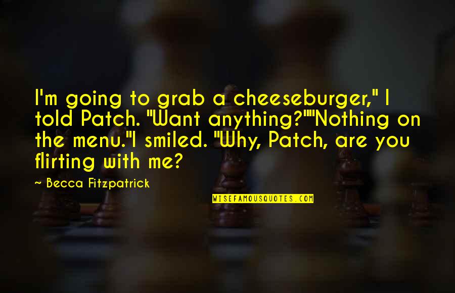 Supression Quotes By Becca Fitzpatrick: I'm going to grab a cheeseburger," I told