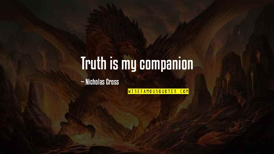 Suprimir En Quotes By Nicholas Cross: Truth is my companion Suprimir En Quotes By Nicholas Cross: Truth is my companion