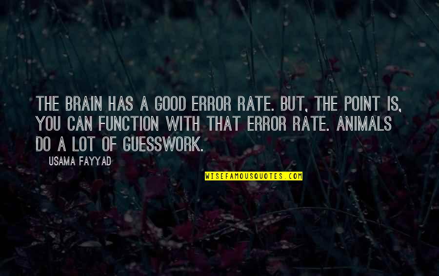 Suprimir En Quotes By Usama Fayyad: The brain has a good error rate. But, Suprimir En Quotes By Usama Fayyad: The brain has a good error rate. But,