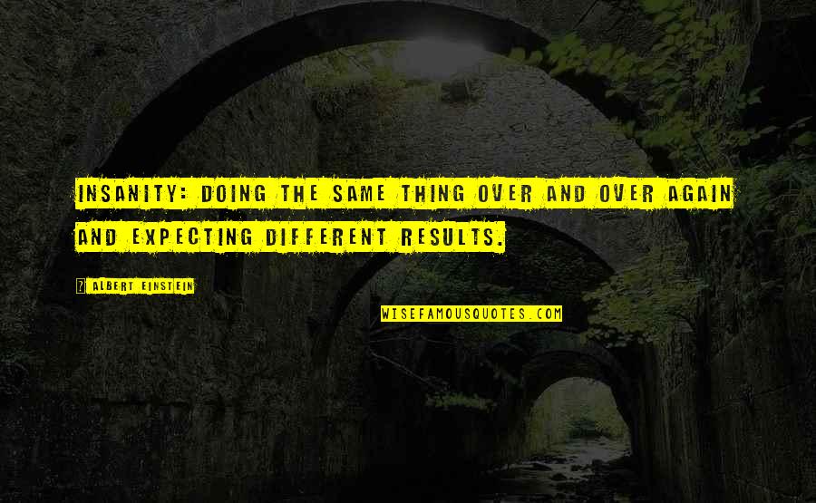 Suprina Matheny Quotes By Albert Einstein: Insanity: doing the same thing over and over