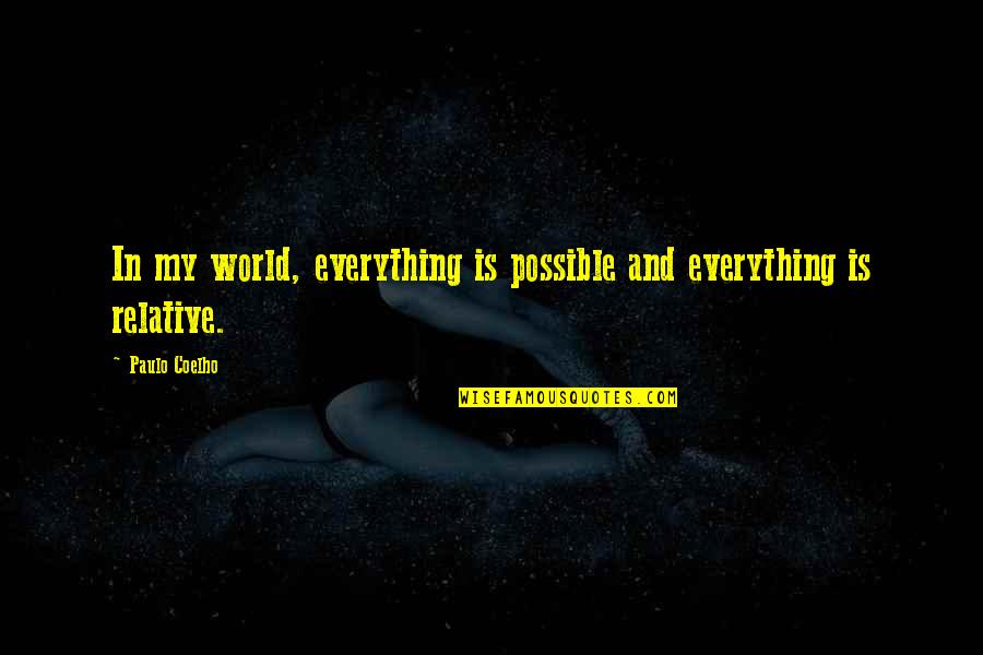 Suprina Matheny Quotes By Paulo Coelho: In my world, everything is possible and everything