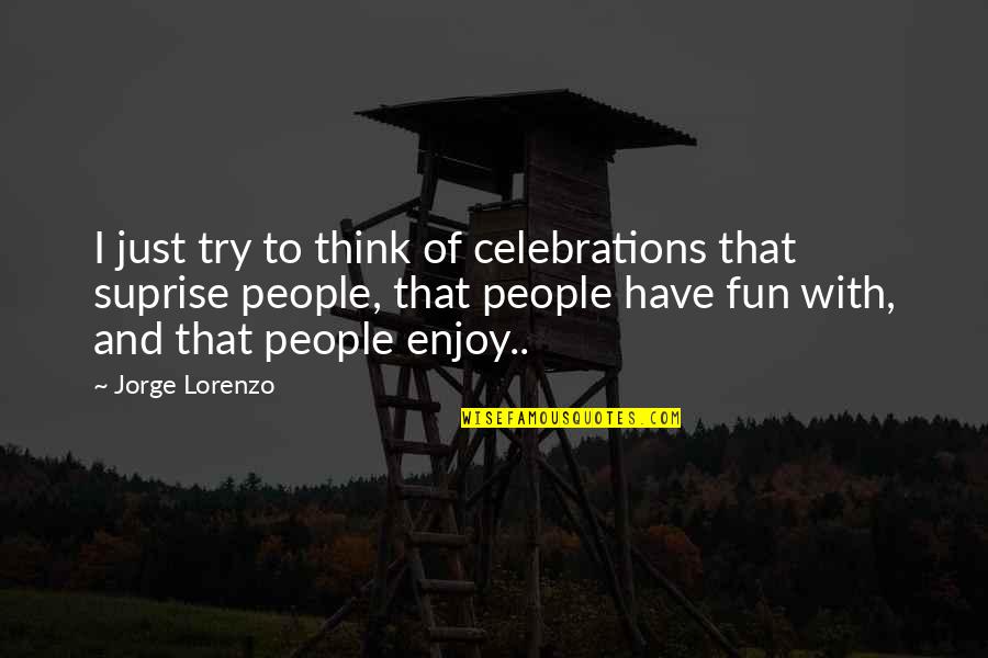 Suprise Quotes By Jorge Lorenzo: I just try to think of celebrations that