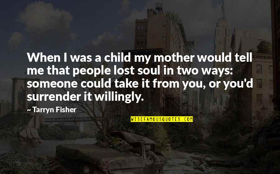 Supritha Quotes By Tarryn Fisher: When I was a child my mother would