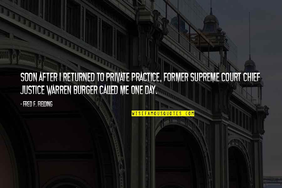 Supritha Vani Quotes By Fred F. Fielding: Soon after I returned to private practice, former Supritha Vani Quotes By Fred F. Fielding: Soon after I returned to private practice, former