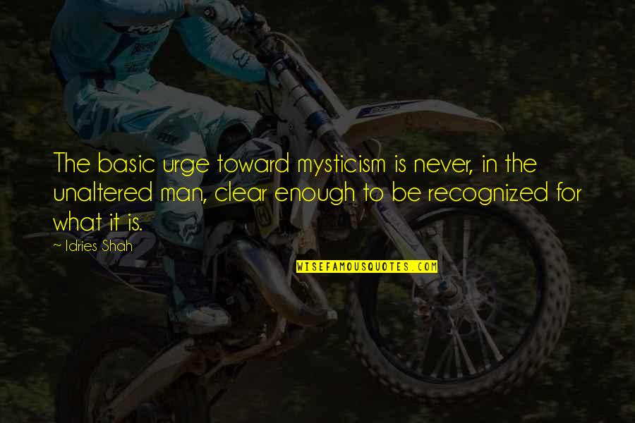 Supriya Menon Quotes By Idries Shah: The basic urge toward mysticism is never, in Supriya Menon Quotes By Idries Shah: The basic urge toward mysticism is never, in