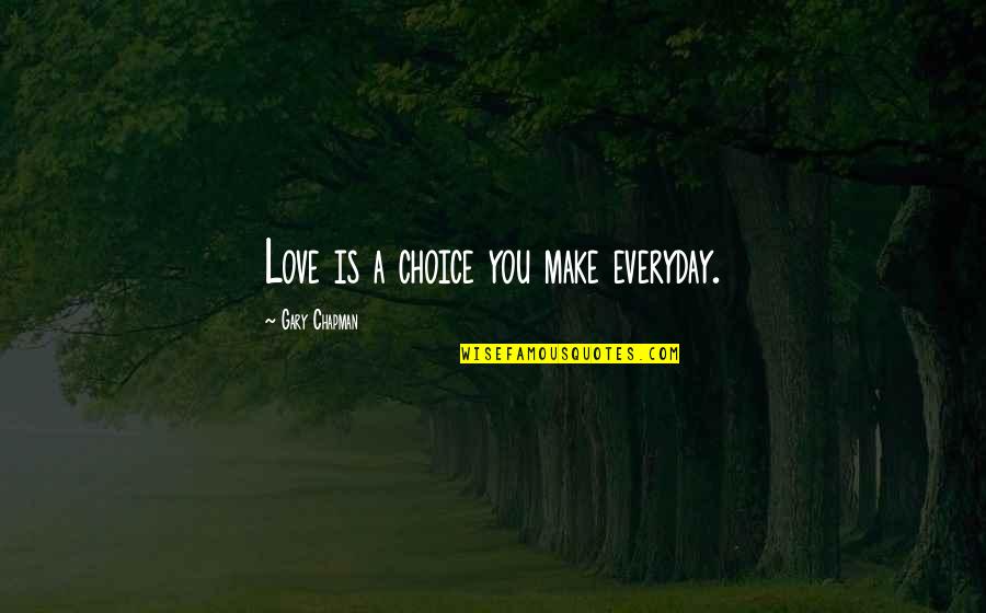 Supriyo Panda Quotes By Gary Chapman: Love is a choice you make everyday. Supriyo Panda Quotes By Gary Chapman: Love is a choice you make everyday.