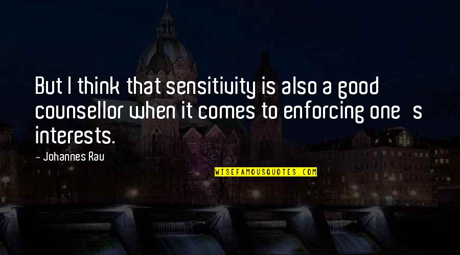 Supriyo Panda Quotes By Johannes Rau: But I think that sensitivity is also a Supriyo Panda Quotes By Johannes Rau: But I think that sensitivity is also a