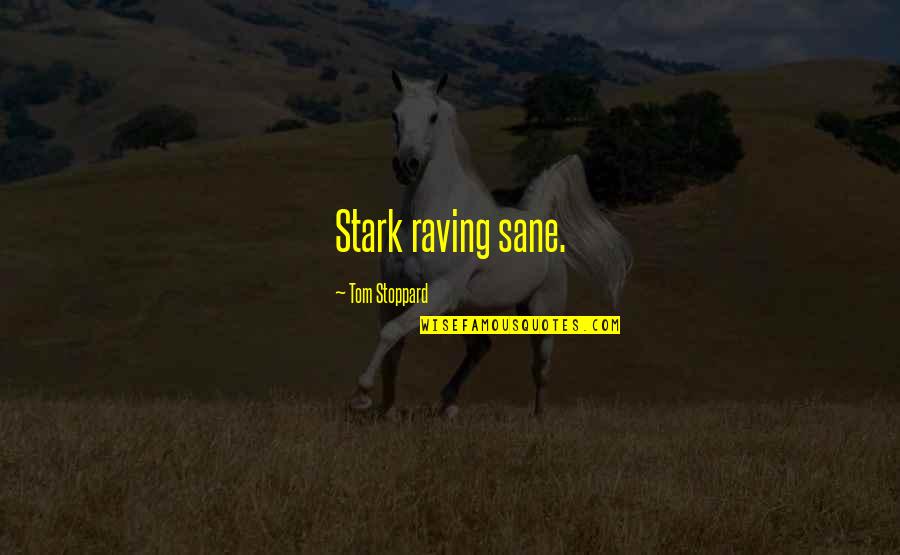 Supriyo Panda Quotes By Tom Stoppard: Stark raving sane. Supriyo Panda Quotes By Tom Stoppard: Stark raving sane.