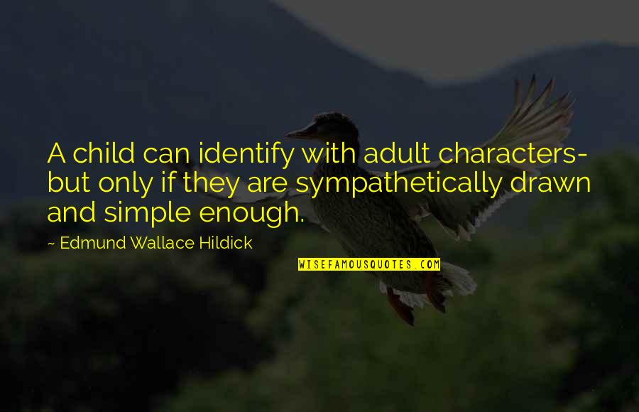 Suprostavlja Ili Quotes By Edmund Wallace Hildick: A child can identify with adult characters- but Suprostavlja Ili Quotes By Edmund Wallace Hildick: A child can identify with adult characters- but