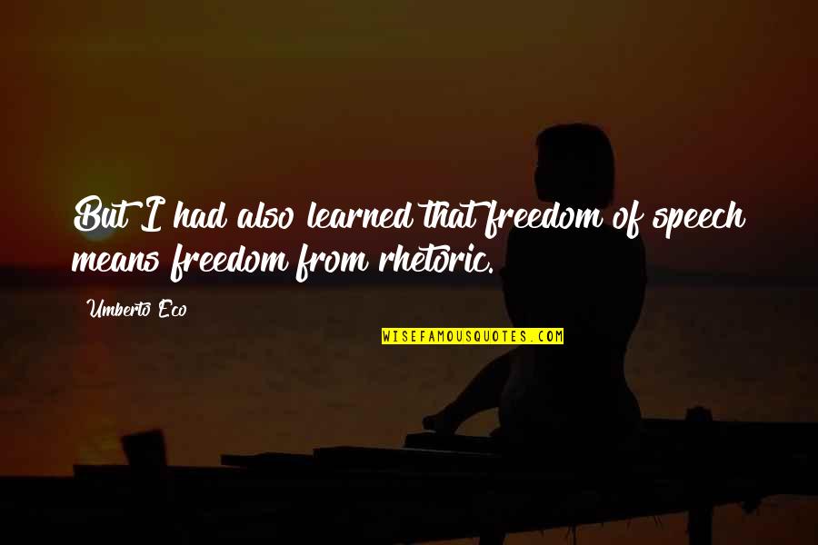 Suprostavljanje Quotes By Umberto Eco: But I had also learned that freedom of