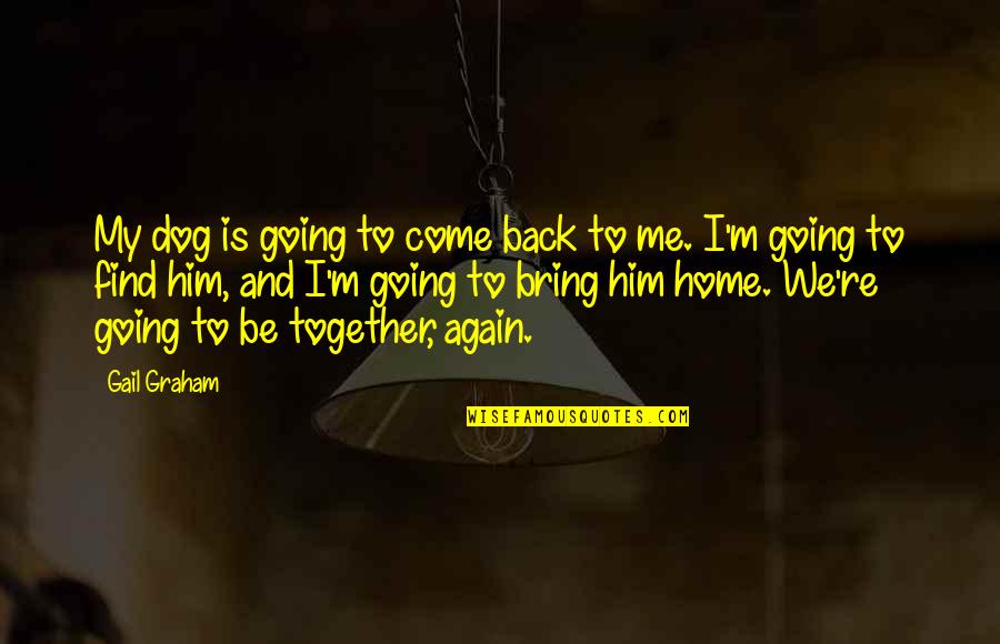 Suprotnost Quotes By Gail Graham: My dog is going to come back to