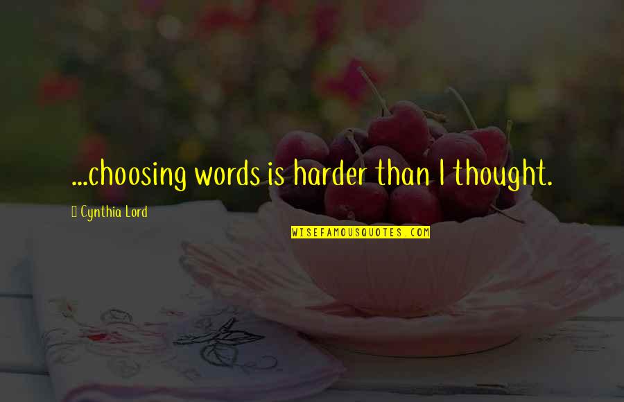 Supruga Dr Quotes By Cynthia Lord: ...choosing words is harder than I thought. Supruga Dr Quotes By Cynthia Lord: ...choosing words is harder than I thought.