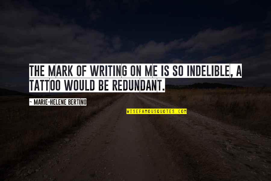 Supruga Dr Quotes By Marie-Helene Bertino: The mark of writing on me is so Supruga Dr Quotes By Marie-Helene Bertino: The mark of writing on me is so