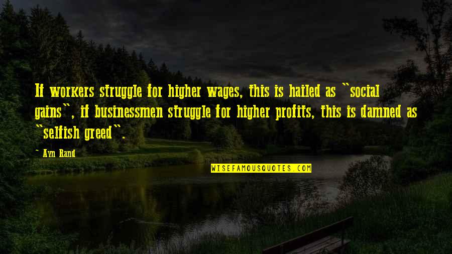 Supruga Harisa Quotes By Ayn Rand: If workers struggle for higher wages, this is