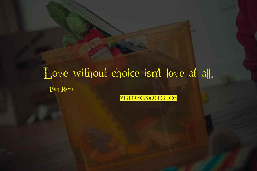 Supruga Jermenskog Quotes By Beth Revis: Love without choice isn't love at all. Supruga Jermenskog Quotes By Beth Revis: Love without choice isn't love at all.