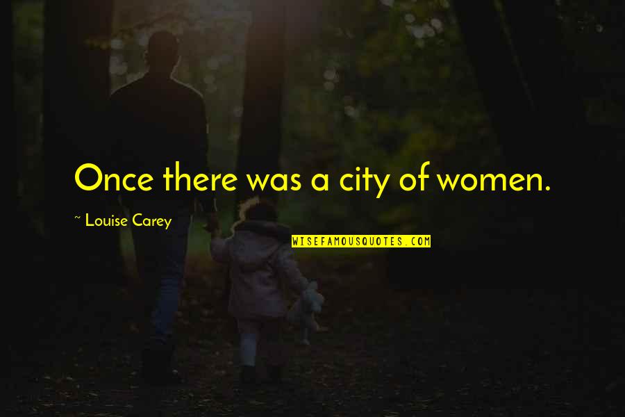 Supruga Jermenskog Quotes By Louise Carey: Once there was a city of women. Supruga Jermenskog Quotes By Louise Carey: Once there was a city of women.