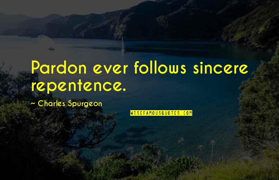 Supuestamente Anuel Quotes By Charles Spurgeon: Pardon ever follows sincere repentence.