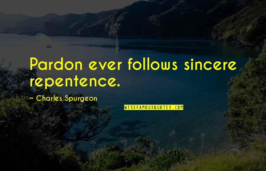 Supuestamente Anuel Quotes By Charles Spurgeon: Pardon ever follows sincere repentence. Supuestamente Anuel Quotes By Charles Spurgeon: Pardon ever follows sincere repentence.