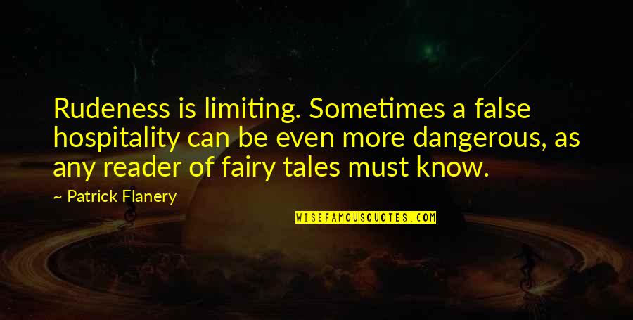 Supuestamente Anuel Quotes By Patrick Flanery: Rudeness is limiting. Sometimes a false hospitality can Supuestamente Anuel Quotes By Patrick Flanery: Rudeness is limiting. Sometimes a false hospitality can