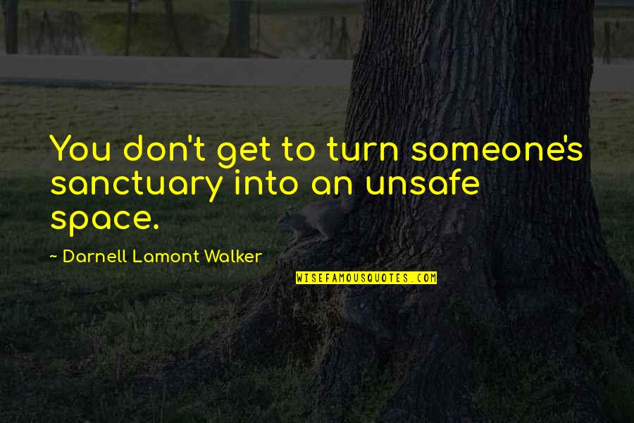 Supushpachandra Quotes By Darnell Lamont Walker: You don't get to turn someone's sanctuary into Supushpachandra Quotes By Darnell Lamont Walker: You don't get to turn someone's sanctuary into