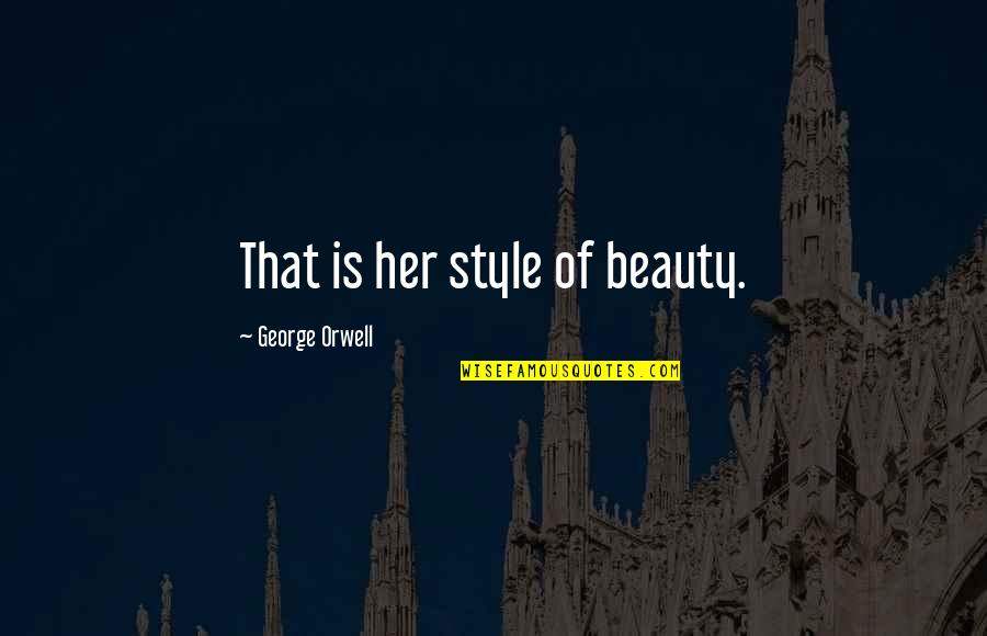 Supw Quotes By George Orwell: That is her style of beauty.