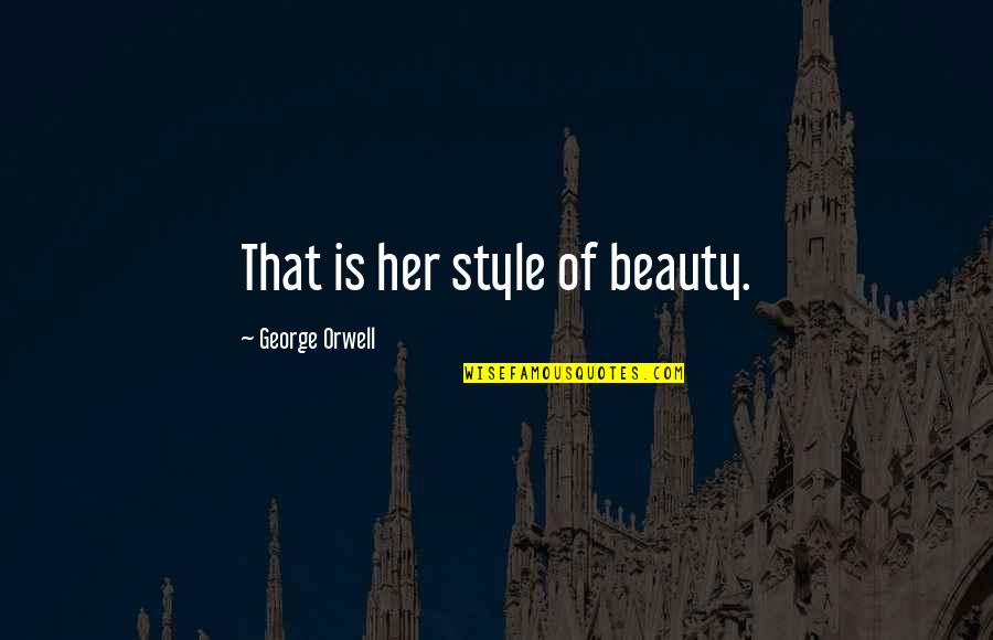 Supw Quotes By George Orwell: That is her style of beauty. Supw Quotes By George Orwell: That is her style of beauty.