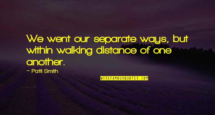 Suqwamish Quotes By Patti Smith: We went our separate ways, but within walking