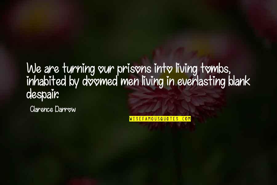 Sura Quotes By Clarence Darrow: We are turning our prisons into living tombs,