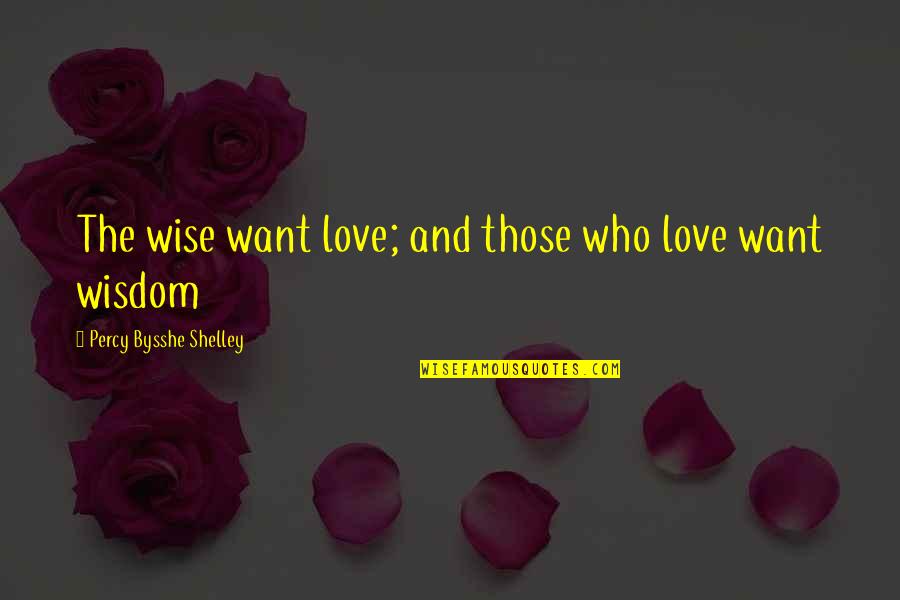 Sura Quotes By Percy Bysshe Shelley: The wise want love; and those who love