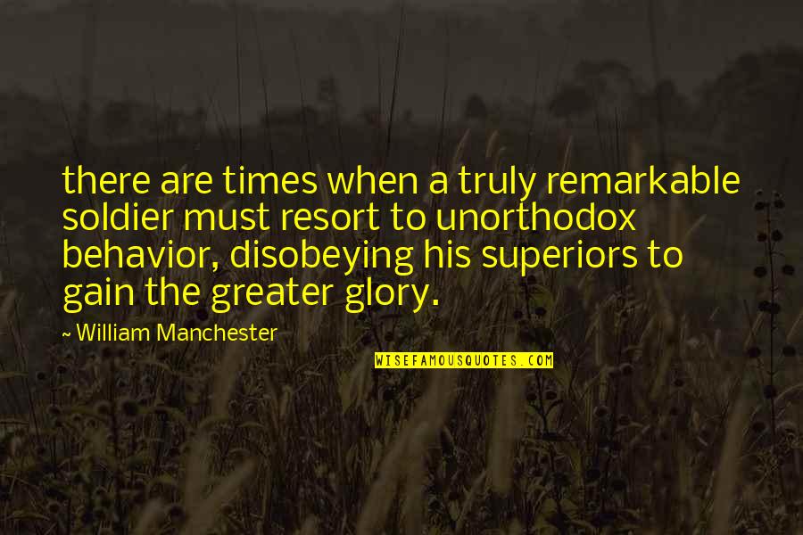 Sura Quotes By William Manchester: there are times when a truly remarkable soldier