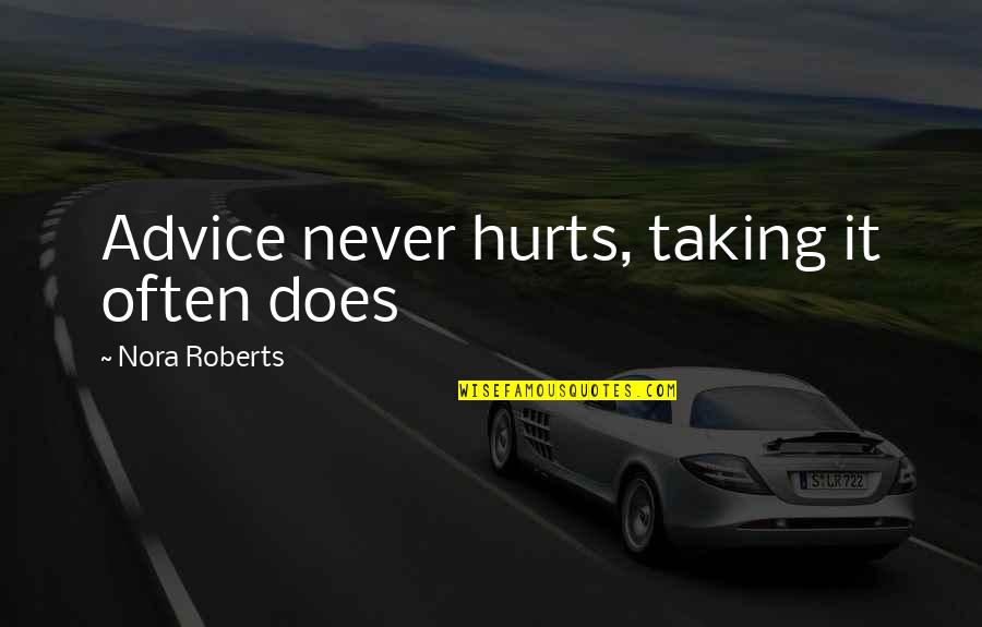 Surachai Leangboonleodchai Quotes By Nora Roberts: Advice never hurts, taking it often does Surachai Leangboonleodchai Quotes By Nora Roberts: Advice never hurts, taking it often does