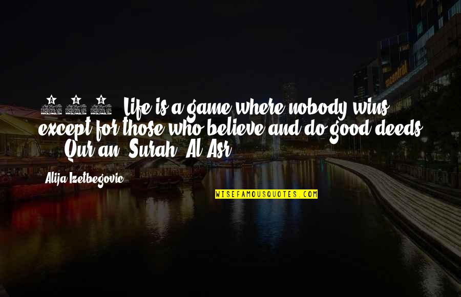 Surah Al Asr Quotes By Alija Izetbegovic: 366. Life is a game where nobody wins..
