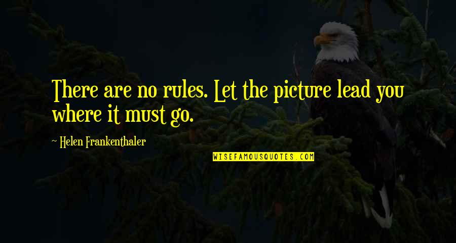 Surah Al Asr Quotes By Helen Frankenthaler: There are no rules. Let the picture lead