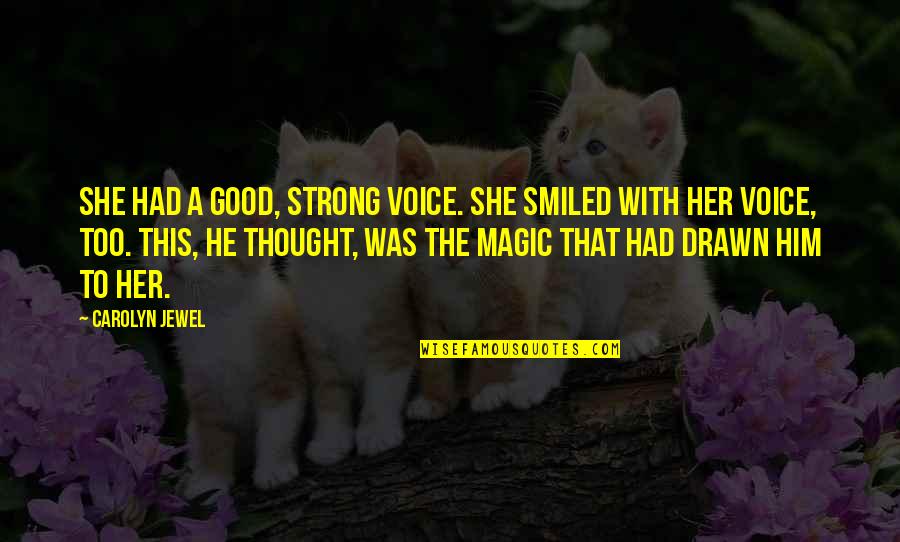 Surah Al Nisa Quotes By Carolyn Jewel: She had a good, strong voice. She smiled Surah Al Nisa Quotes By Carolyn Jewel: She had a good, strong voice. She smiled
