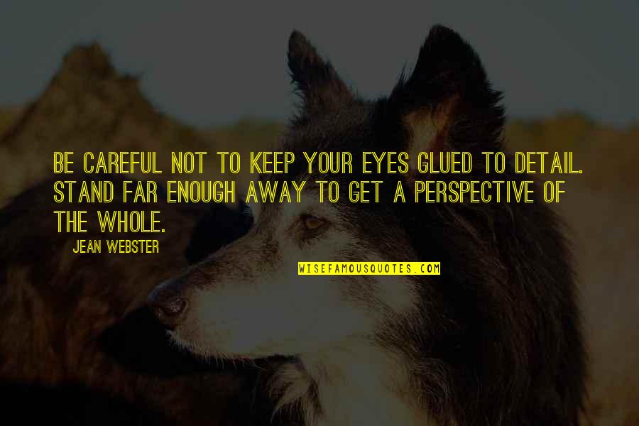 Surah Al Nisa Quotes By Jean Webster: Be careful not to keep your eyes glued Surah Al Nisa Quotes By Jean Webster: Be careful not to keep your eyes glued