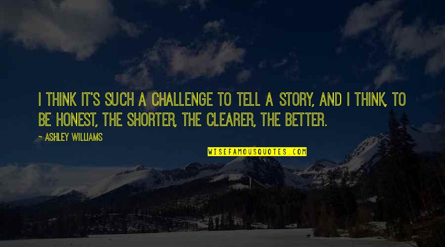 Surah Falaq Quotes By Ashley Williams: I think it's such a challenge to tell Surah Falaq Quotes By Ashley Williams: I think it's such a challenge to tell
