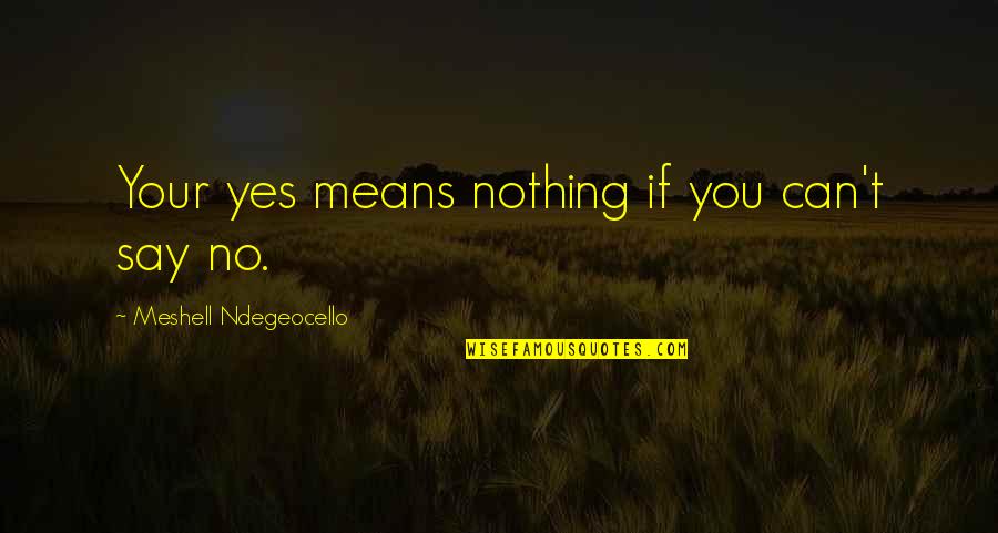Surah Falaq Quotes By Meshell Ndegeocello: Your yes means nothing if you can't say Surah Falaq Quotes By Meshell Ndegeocello: Your yes means nothing if you can't say