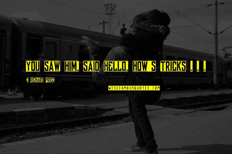 Surah Imran Quotes By Richard Price: You saw him, said hello, how's tricks . Surah Imran Quotes By Richard Price: You saw him, said hello, how's tricks .