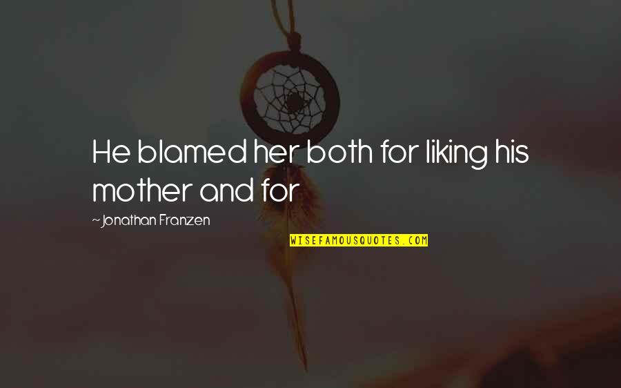 Surah Kahf Quotes By Jonathan Franzen: He blamed her both for liking his mother