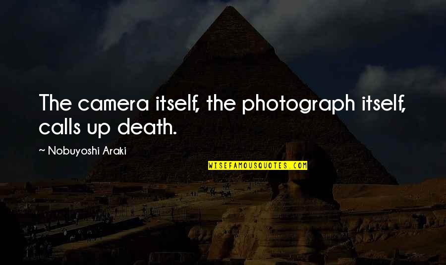 Surah Muhammad Quotes By Nobuyoshi Araki: The camera itself, the photograph itself, calls up