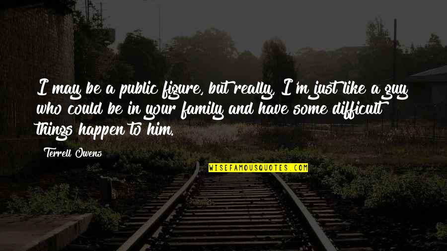 Surah Muhammad Quotes By Terrell Owens: I may be a public figure, but really,