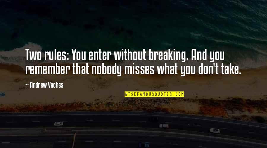 Surah Rehman Quotes By Andrew Vachss: Two rules: You enter without breaking. And you